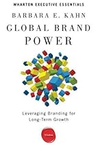 Global Brand Power: Leveraging Branding for Long-Term Growth (Wharton Executive Essentials)
