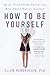 How to Be Yourself: Quiet Your Inner Critic and Rise Above Social Anxiety
