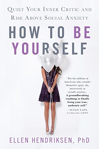 [EBOOK] How to Be Yourself: Quiet Your Inner Critic and Rise Above Social Anxiety<br />[T.X.T]