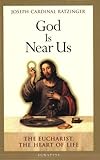 God Is Near Us: The Eucharist, the Heart of Life