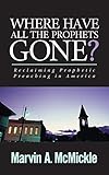 Where Have All the Prophets Gone by Marvin a McMickle
