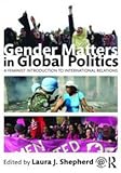 Gender Matters in Global Politics : A Feminist Introduction to International Relations, Shepherd, Laura J., 0415453879