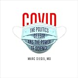 COVID: The Politics of Fear and the Power of Science