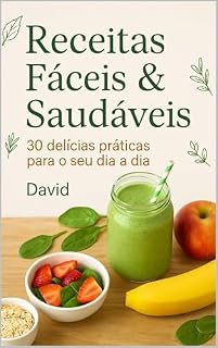 Livro Receitas Fáceis e Saudáveis: 30 delícias práticas para o seu dia a dia!