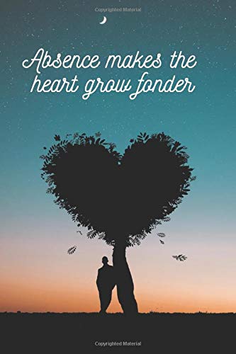 Absence Makes The Heart Grow Fonder Inspirational And Creative Notebook Motivational Notebook Journal Inspirational Quotes Diary 110 Pages Blank 6 X 9 Journals John 9781090933218 Amazon Com Books