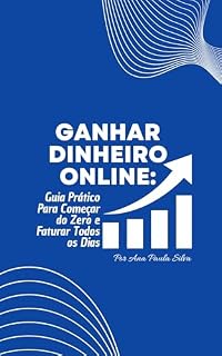 Livro Ganhar Dinheiro Online: Guia Prático Para Começar do Zero e Faturar Todos os Dias