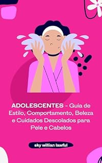 Livro ADOLESCENTES - Guia de Estilo, Comportamento, Beleza e Cuidados Descolados para Pele e Cabelos (Bem estar adolescente)