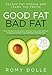 Good Fat, Bad Fat: Escape Fat Phobia and Learn the Truth!