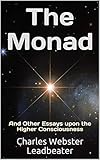 The Monad: And Other Essays upon the Higher Consciousness by Charles Webster Leadbeater