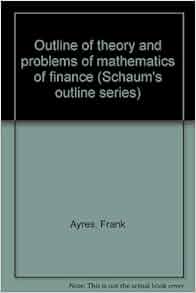 Outline Of Theory And Problems Of Mathematics Of Finance