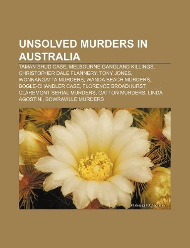 Unsolved Murders in Australia: Taman Shud Case, Melbourne Gangland Killings, Christopher Dale Flannery, Tony Jones, Wonnangatta Murders