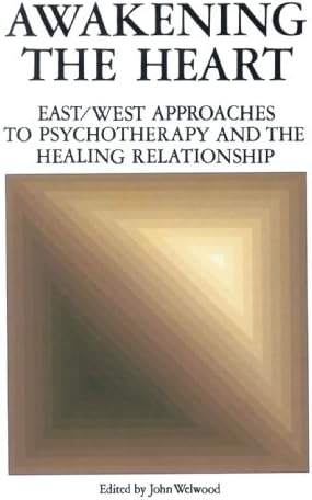 Awakening the Heart: East/West Approaches to Psychotherapy and the Healing Relationship