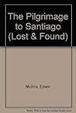 The Pilgrimage to Santiago (Lost and Found Series) (Lost & Found) by Edwin Mullins