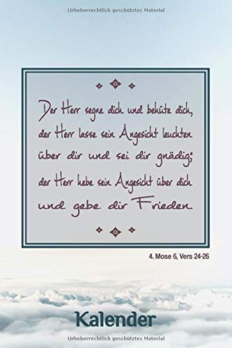Kalender Der Herr Segne Dich Und Behute Dich Der Herr Lasse Sein Angesicht Leuchten Uber Dir Din A5 120 Seiten Wochenuberblick Fur 55 Wochen 6 24 26 Mattes
