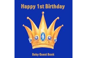 Happy 1st Birthday Baby Guest Book: Prince Royal Blue Gold Crown Theme Decorations | Boy First Anniversary Party Sign in Memory Keepsake with Gift Log Tracker & Photos Space