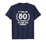 It Took Me 80 Years To Look This Good 80th Birthday T-Shirt