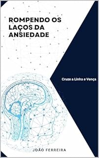 Livro Rompendo os Laços da Ansiedade: Cruze a Linha e Vença