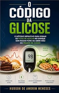 Livro O CÓDIGO DA GLICOSE: O Método Definitivo para Domar os Picos de Açúcar no Sangue Sem Passar Fome ou Abrir Mão do Prazer de Comer