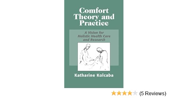 Comfort Theory And Practice A Vision For Holistic Health Care And