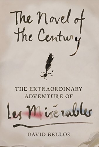 The Novel of the Century: The Extraordinary Adventure of Les Misérables by David Bellos