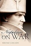 Napoleon: On War by Bruno Colson