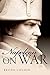 Napoleon: On War by Bruno Colson