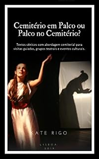 Livro Cemitério em Palco ou Palco no Cemitério?: Textos cênicos com abordagem cemiterial para visitas guiadas, grupos teatrais e eventos culturais.