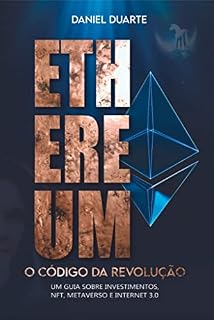 Livro Ethereum: O Código da Revolução: Um guia sobre investimentos, metaverso, NFT e internet 3.0