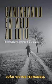Livro Caminhando em meio ao luto: Como lidar e superar o luto diário