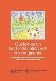 Guidelines on Food Fortification with Micronutrients by L. Allen, B. de Benoist