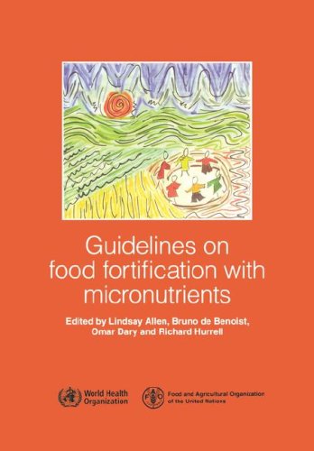 Guidelines on Food Fortification with Micronutrients by L. Allen, B. de Benoist, O. Dary, R. Hurrell