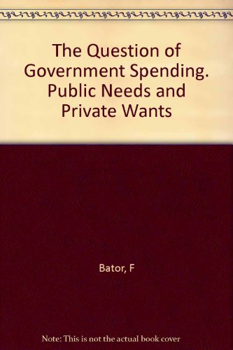 The Question of Government Spending. Public Needs and Private Wants