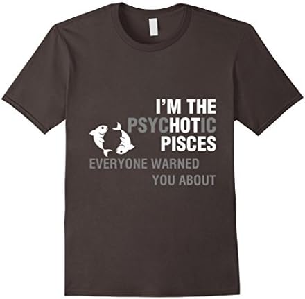Men's Im The Psychotic Pisces Everyone Warned You About T-Shirt XL Asphalt