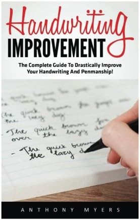 Handwriting Improvement: The Complete Guide to Drastically Improve Your Handwriting and Penmanship! (Improve Handwriting, Penmanship, Handwriting Analysis)