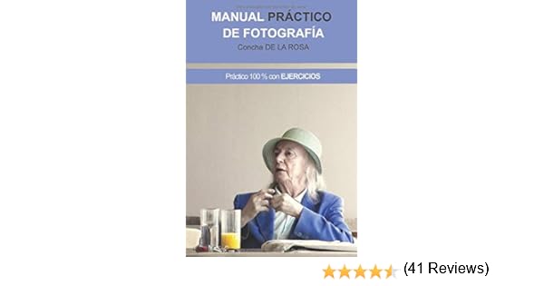 Manual Práctico de Fotografía: Práctico al 100%. CON EJERCICIOS ...