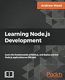 Learning Node.js Development: Learn the fundamentals of Node.js, and deploy and test Node.js applica