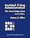 Assisted Living Administration: The Knowledge Base, Second Edition