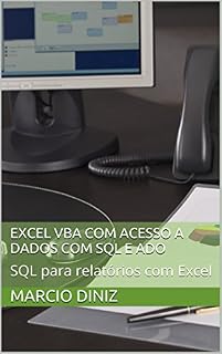Livro Excel VBA com Acesso a Dados com SQL e ADO: SQL para relatórios com Excel