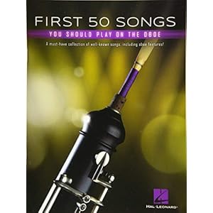 First 50 Songs You Should Play on Oboe: A Must-Have Collection of Well-Known Songs, Including Oboe Features!