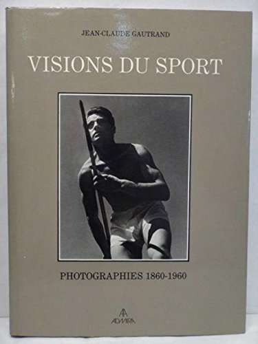 Visions du sport: Photographies, 1860-1960 (French Edition) by Jean-Claude Gautrand (Hardcover)