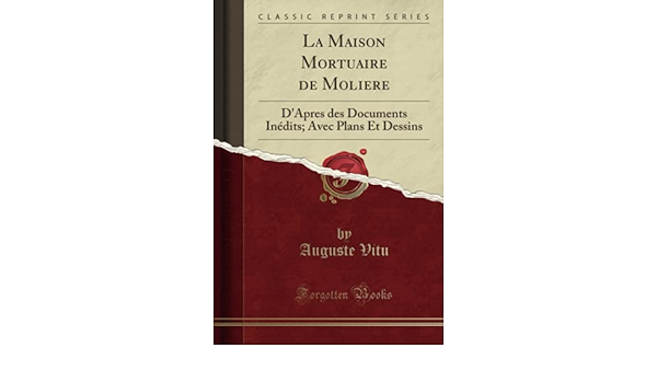 La Maison Mortuaire De Moliere D Apres Des Documents Inedits Avec Plans Et Dessins Classic Reprint French Edition Vitu Auguste Amazon Com Books La Maison Mortuaire De Moliere D Apres Des Documents Inedits Avec Plans Et Dessins Classic Reprint French Edition Vitu Auguste Amazon Com Books