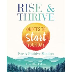 RISE & THRIVE: Quotes To Start Your Day For A Positive Mindset
