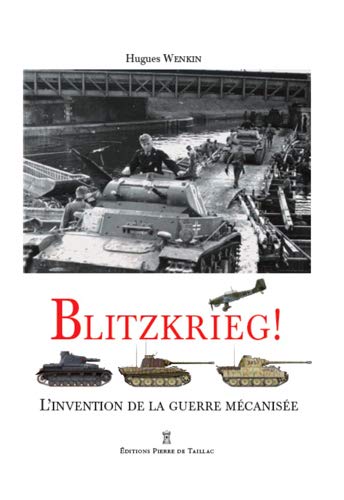 Blitzkrieg ! : L'invention de la guerre mécanisée by