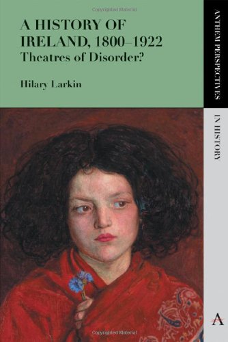 A History of Ireland, 1800-1922: Theatres of Disorder? (Anthem Perspectives in History)