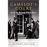 Camelot's Court: Inside the Kennedy White House