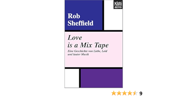 Amazon Com Love Is A Mix Tape Eine Geschichte Von Liebe Leid Und Lauter Musik German Edition Ebook Sheffield Rob Lutze Kristian Kindle Store