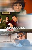 Coproducing Asia: Locating Japanesendash;Chinese Regional Film and Media