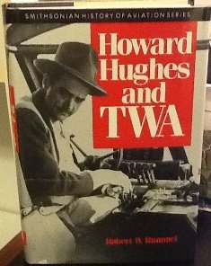 HOWARD HUGHES & TWA (SMITHSONIAN HISTORY OF AVIATION AND SPACEFLIGHT ...