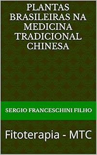Plantas Brasileiras na Medicina Tradicional Chinesa: Fitoterapia - MTC