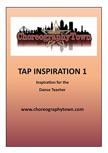 TAP INSPIRATION 1: Inspiration for the Dance Teacher (ChoreographyTown Book 3)